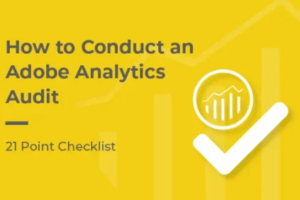 How to conduct an Adobe Analytics Audit, 21 point checklist